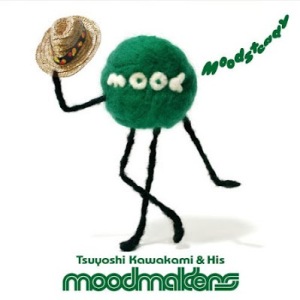 Tsuyoshi Kawakami & His Moodmakers - 2010 - Moodsteady