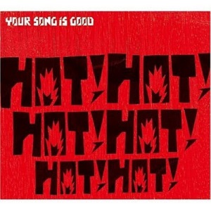 Your Song Is Good - 2007 - Hot! Hot! Hot! Hot! Hot! Hot!