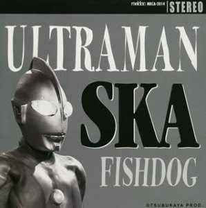 Fishdog - 2003 - Ultraman Ska