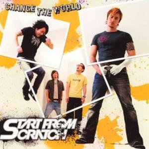 Start From Scratch - 2007 - Change The World