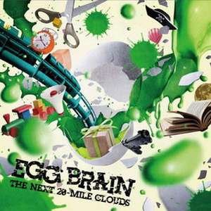 Egg Brain - 2010.03.24 - The Next 20-Mile Clouds