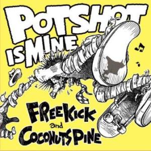 Free Kick and Coconuts Pine - 2014.02.28 - Potshot Is Mine (Split 7'')