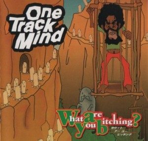 One Track Mind - 1999 - What Are You Bitching