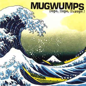 Mugwumps - 2007 - Dope, Hope, Europe !
