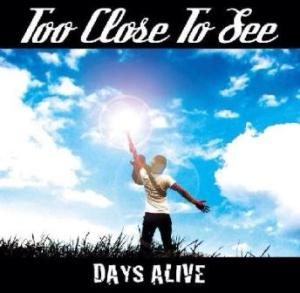 Too Close To See - 2013.12.18 - Days Alive