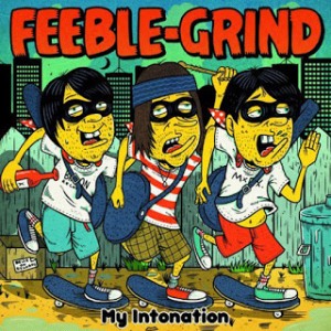 Feeble Grind - 2014 - My Intonation