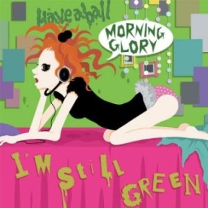 Morning Glory - 2008.09.10 - I'm Still Green