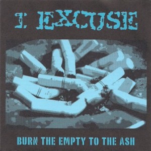 I Excuse - 2002 - Burn The Empty To The Ash