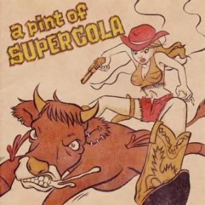 Super Cola - 2004 - A Pint of Supercola