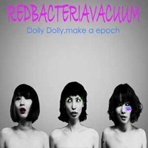 Red Bacteria Vacuum - 2009 - Dolly Dolly, Make A Epoch