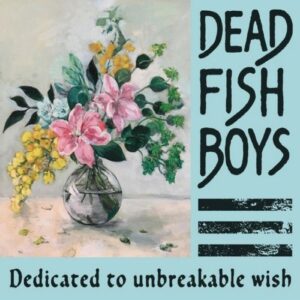 Dead Fish Boys - 2021 - Dedicated To Unbreakable Wish
