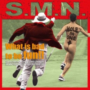 S.M.N. - 2007 - What Is Bad to Be Fun