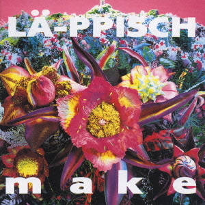 La-ppisch - 1990.10.17 - Make