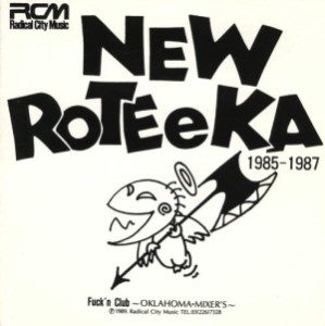 New Rote'ka - 1989 - 1985-1987 Fuck'n Club ~Oklahoma・Mixer's~