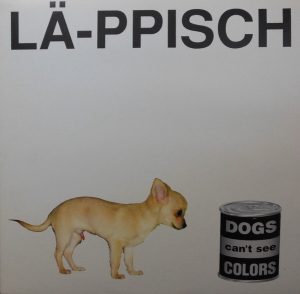 La-ppisch - 1998.05.21 - Dogs Can't See Colors