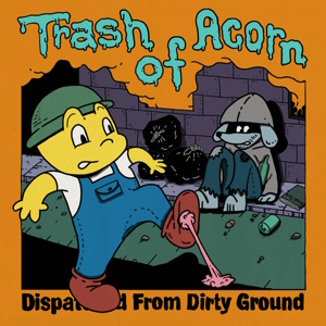 Trash of Acorn - 2023 - Dispatched From Dirty Ground