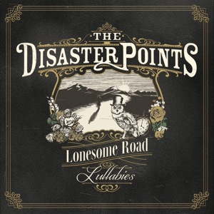 The Disaster Points - 2024 - Lonesome Road Lullabies